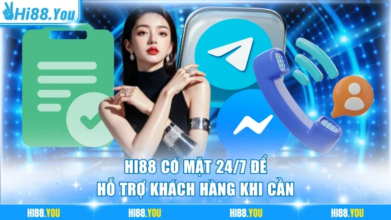 Hi88 có mặt 24/7 để hỗ trợ khách hàng khi cần