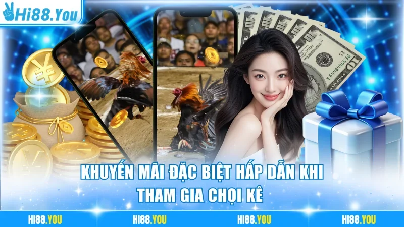Khuyến mãi đặc biệt hấp dẫn khi tham gia chọi kê 
