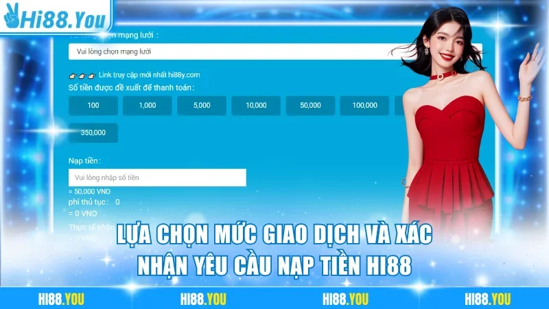 Lựa chọn mức giao dịch và xác nhận yêu cầu nạp tiền Hi88