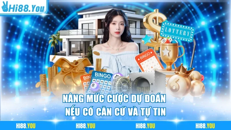 Nâng mức cược dự đoán nếu có căn cứ và tự tin