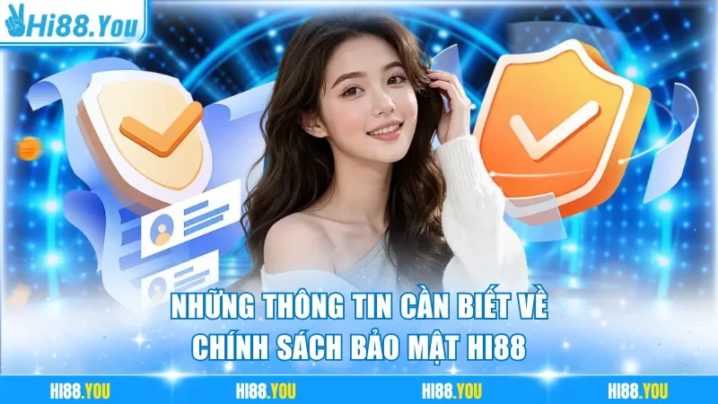 Những thông tin cần biết về chính sách bảo mật Hi88