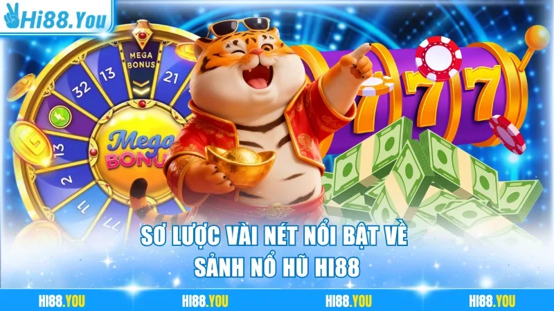 Sơ lược vài nét nổi bật về sảnh nổ hũ Hi88