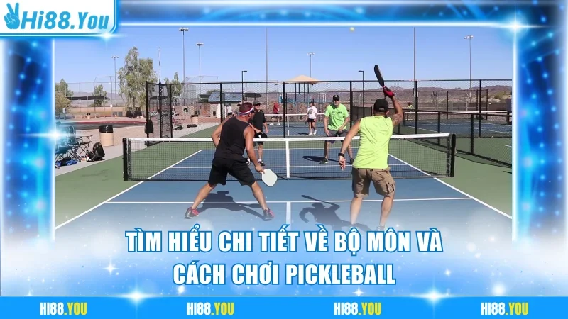 Tìm hiểu chi tiết về bộ môn và cách chơi Pickleball