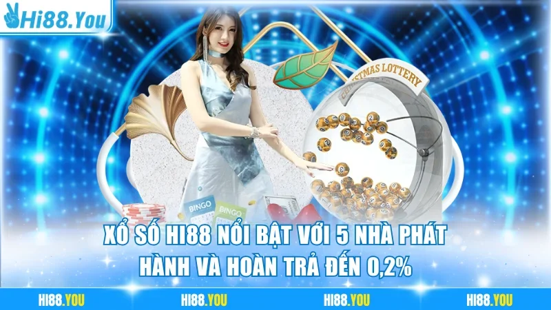 Xổ Số Hi88 Nổi Bật Với 5 Nhà Phát Hành Và Hoàn Trả Đến 0,2%